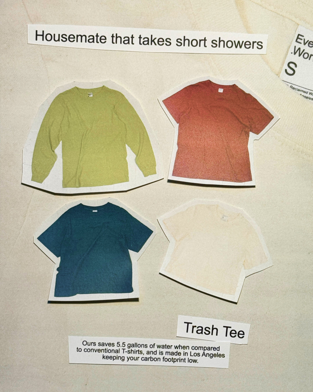 For the "Housemate that takes short showers" we suggest a Trash Tee:
Ours saves 5.5 gallons of water when compared to conventional T-shirts, and is made in Los Angeles keeping your carbon footprint low.