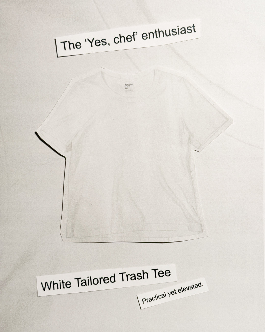 For "the ‘Yes, chef’ enthusiast" we suggest a White Tailored Trash Tee:
Practical yet elevated.