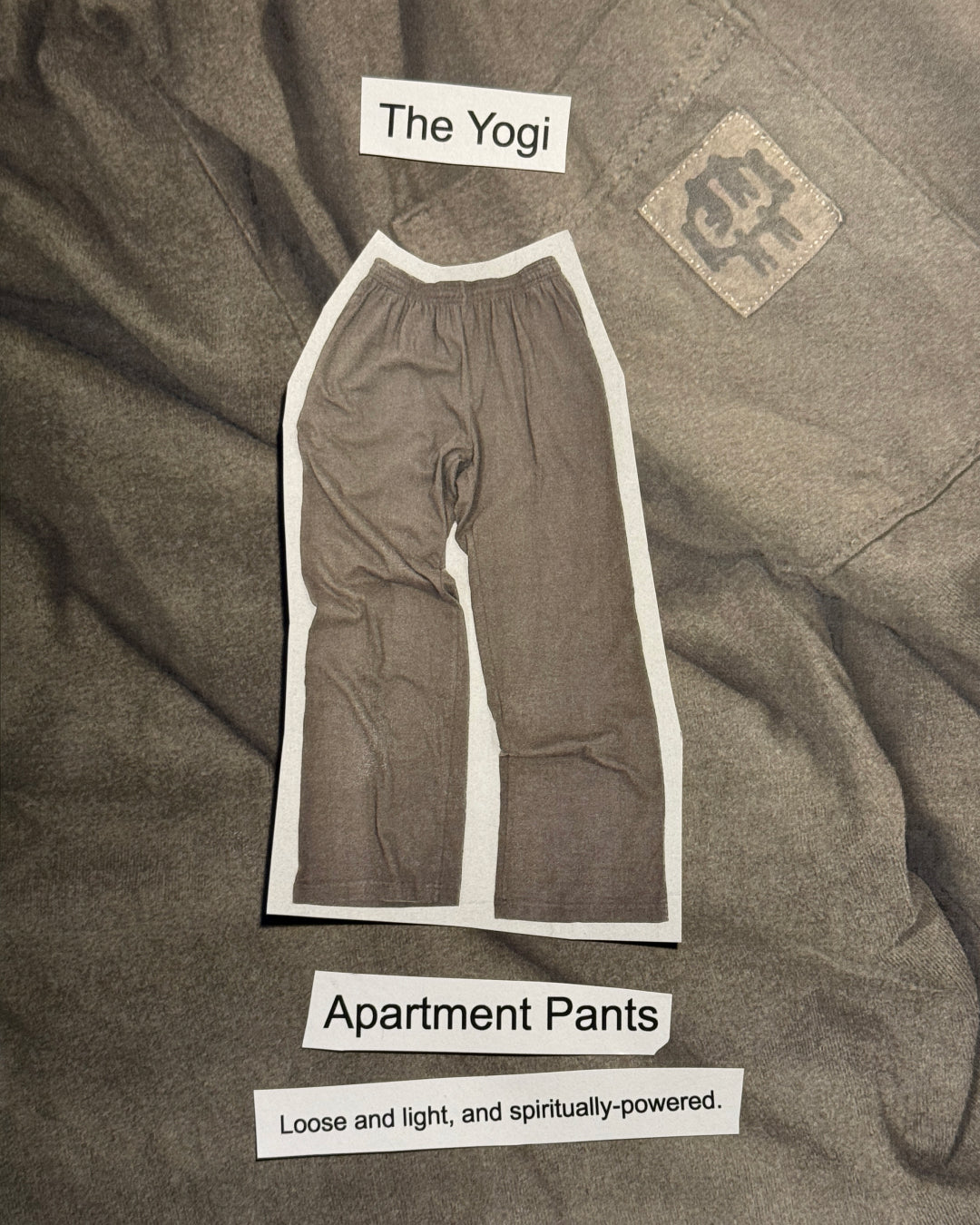 For "the Yogi" we suggest Apartment Pants: Loose and light, and spiritually-powered.